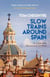 Slow Trains Around Spain - A 3,000-Mile Adventure on 52 Rides