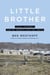 Little Brother - Love, Tragedy, and My Search for the Truth