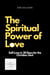 The Spiritual Power of Love: Self-Love in 30 Days for the Christian Soul