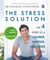 The Stress Solution - The 4 Steps to a Calmer, Happier, Healthier You