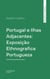 Portugal e Ilhas Adjacentes: Exposição Ethnografica Portugueza