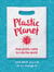 Plastic Planet - How Plastic Came to Rule the World (and What You Can Do to Change It)
