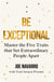Be Exceptional - Master the Five Traits that Set Extraordinary People Apart