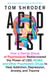 Acid Test - How a Daring Group of Psychonauts Rediscovered the Power of LSD, MDMA, and OtherPsychedelic Drugs to Heal Addiction, Depression, Anxiety, and Trauma