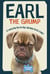 Earl the Grump - If every dog has his day, then where the hell is mine?