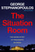 The Situation Room - The Inside Story of Presidents in Crisis