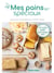 Mes pains spéciaux - 25 recettes faciles pour manger sain