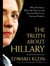 The Truth About Hillary - What She Knew, When She Knew It, and How Far She'll Go to Become President