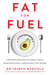 Fat for Fuel - A Revolutionary Diet to Combat Cancer, Boost Brain Power, and Increase Your Energy