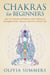 Chakras for Beginners: How to Activate and Balance Your Chakras to Strengthen Your Character and Live a Better Life