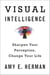 Visual Intelligence - Sharpen Your Perception, Change Your Life
