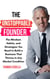 The Unstoppable Founder: The Mindset, Habits, and Strategies You Need to Build a Business that Thrives in Any Market Condition