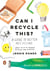 Can I Recycle This? - A Guide to Better Recycling and How to Reduce Single-Use Plastics