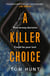 A Killer Choice - The twisty, gripping psychological thriller that will leave you breathless