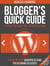 Blogger's Quick Guide to Starting Your First WordPress Blog: A Step-By-Step WordPress Guide for Beginning Bloggers - Bloggers Quick Guides, #3
