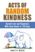 Acts of Random Kindness: Spread Love and Happiness With Good Deeds in 100 Days - Motivation & Inspiration