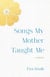 Songs MyMotherTaught Me - A Novel