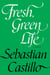 Fresh, Green Life - A Novel