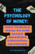 The Psychology of Money: How to Build Wealth and Make Smarter Financial Decisions