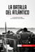 La batalla del Atlántico - La campaña más larga de la Segunda Guerra Mundial