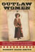 Outlaw Women - America's Most Notorious Daughters, Wives, and Mothers