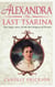 Alexandra: The Last Tsarina - The Tragic Story of the Last Empress of Russia