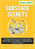 Substack Secrets: The Complete Guide to Growing a Thriving Newsletter Business With Proven Strategies for Creating Captivating Content, Building a Loyal Audience, & Monetizing Your Passion on Substack