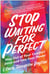 Stop Waiting for Perfect - Step Out of Your Comfort Zone and Into Your Power