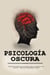 Psicología Oscura:  El Manual Prohibido para Controlar, Seducir y Manipular a las Personas – Maestría en Manipulación mental