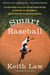 Smart Baseball - The Story Behind the Old Stats That Are Ruining the Game, the New Ones That Are Running It, and the Right Way to Think About Baseball