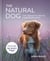 The Natural Dog - A New Approach to Achieving a Happy, Healthy Hound