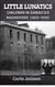 Little Lunatics: Children in America's Madhouses (1850-1930) - Lives of Lunatics