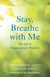 Stay, Breathe with Me - The Gift of Compassionate Medicine