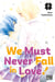 We Must Never Fall in Love! T07