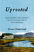 Uprooted - Recovering the Legacy of the Places We've Left Behind