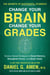 Change Your Brain, Change Your Grades - The Secrets of Successful Students: Science-Based Strategies to Boost Memory, Strengthen Focus, and Study Faster