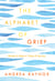 The Alphabet of Grief - Words to Help in Times of Sorrow: Affirmations and Meditations