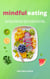 Mindful Eating: Nourish Your Body and Soul with Each Meal and Transform Your Relationship with Food