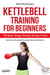 Kettlebell Training for Beginners: The Basics: Swings, Snatches, Get Ups, and More - Jade Mountain Workout Series, #3