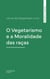 O Vegetarismo e a Moralidade das raças