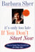 It's Only Too Late If You Don't Start Now - HOW TO CREATE YOUR SECOND LIFE AT ANY AGE