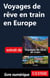 Voyages de rêve en train en Europe