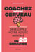 Coachez votre cerveau - Développez votre agilité mentale en 26 semaines