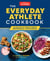 The Everyday Athlete Cookbook - 165 Recipes to Boost Energy, Performance, and Recovery