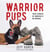 Warrior Pups - True Stories of America's K9 Heroes