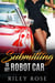 Submitting to My Robot Car - The Mara and KATT Sex Chronicles, #1