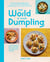 The World Is Your Dumpling - Little parcels. Big flavours. 80 gorgeous recipes.