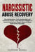 Narcissistic Abuse Recovery: Stop Manipulation, Toxic Relationships and Overcome Anxiety. Learn Effective Strategies to Trauma Healing from Hidden Abuse to Finally Ward Off the Narcissist.