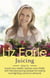 Juicing - How to boost your health, beauty and vitality with the best juicing recipes for fasting and fighting common ailments