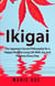 Ikigai: The Japanese Secret Philosophy for a Happy Healthy Long Life With Joy and Purpose Every Day